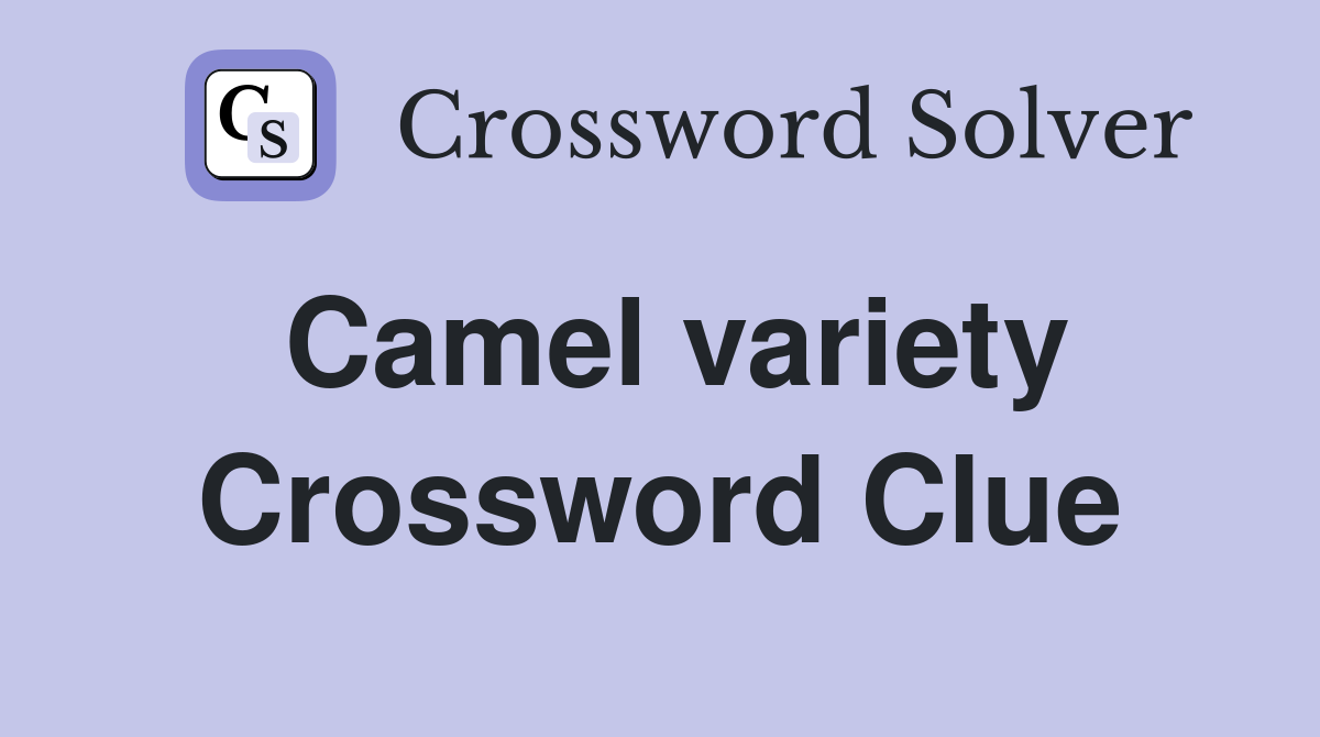 Camel variety - Crossword Clue Answers - Crossword Solver